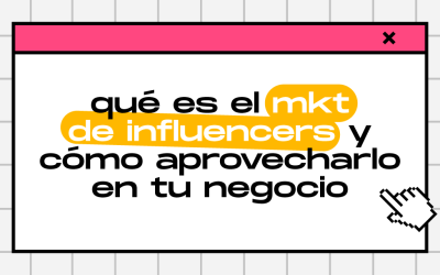 ¿Qué es el marketing de influencers y cómo podés aprovecharlo para tu negocio?